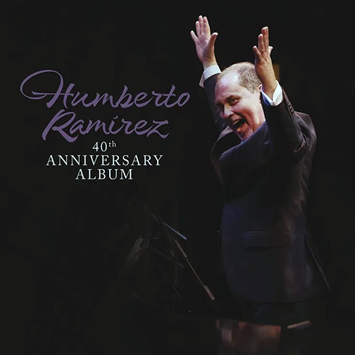 Humberto Ramírez 40avo Aniversario del Álbum.