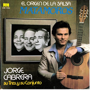 1981 - El Origen de la Salsa - Matamoros - Jorge Cabrera su Tres y su Conjunto