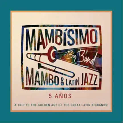 Mambísimo Big Band - Mambo & Latin Jazz - 5 Años (A Trip To The Golden Age of The Great Latin Big Bands)