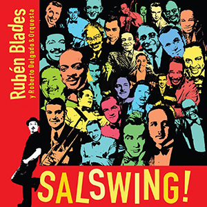 Rubén Blades y la Orquesta de Roberto Delgado – Salswing! – Rubén Blades Productions