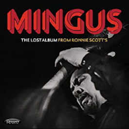 MINGUS - THE LOST ALBUM FROM RONNIE SCOTT'S - RESONANCE RECORDS