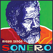 MIGUEL ZENÓN - SONERO: THE MUSIC OF ISMAEL RIVERA - Miel Music