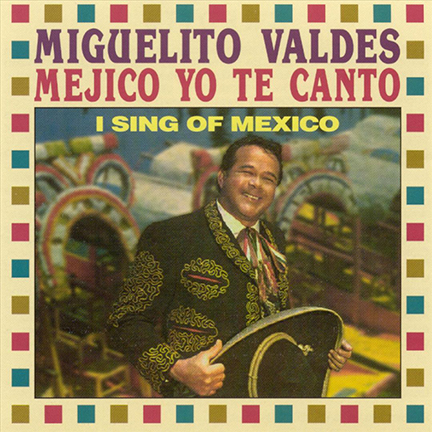 Mejico Yo Te Canto - I Sing of Mexico - Miguelito Valdes